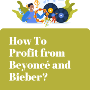 How To Profit from Beyoncé and Bieber?